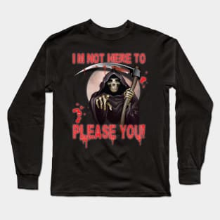 I’m Not Here To Please You Fun Sarcastic Scary Design Reaper Long Sleeve T-Shirt